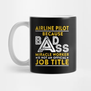 Airline Pilot Badass Miracle Worker Mug